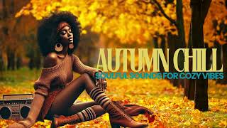 Autumn Chill  Soulful Sounds for Cozy Vibes [upl. by Nugent]