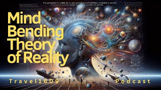 44  Mind Bending Theory of Reality  Podcast [upl. by Rie]