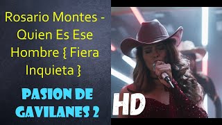 Rosario Montes  Quien Es Ese Hombre  Fiera Inquieta   Pasion De Gavilanes 2 Edited Version HD [upl. by Anaitsirc]