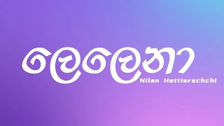 Lelena ලෙලෙනා Lyrics  Nilan Hettiarachchi [upl. by Etteval]