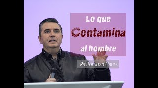 Lo que Contamina al HOMBRE  Pastor Juan Cano Iglesia Pasión por Cristo  Ppc043 [upl. by Ming896]