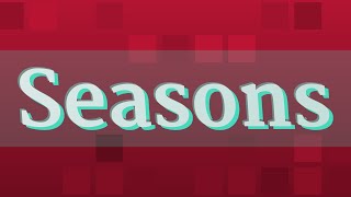 SEASONS pronunciation • How to pronounce SEASONS [upl. by Keare47]