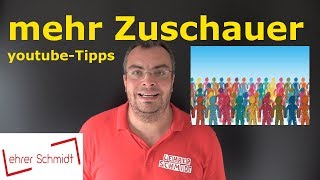 YoutubeTipps Mehr Zuschauer Was kann ich tun  Lehrerschmidt [upl. by Notterb]