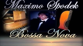 MAXIMO SPODEK DESAFINADO ROMANTIC BOSSA NOVA BRAZILIAN MUSIC INSTRUMENTAL TOM JOBIM [upl. by Sternick]