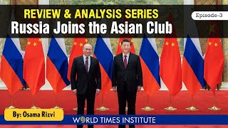 Russia Joins the Asian Club  Article amp Review Series  CSS  Ep 03  World Times Institute [upl. by Strohl]