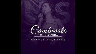 Cambiaste mi historia  Maroly Avendaño Herrera [upl. by Ardnaik296]