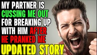 My Partner Is Cussing Me Out For Breaking Up With Him After He Pranked Me rRelationships [upl. by Odelinda]