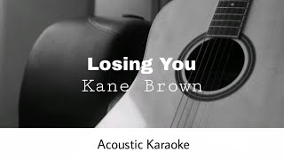 Kane Brown  Losing You Acoustic Karaoke [upl. by Ellener773]