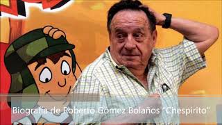 Biografía de Roberto Gómez Bolaños quotChespiritoquot [upl. by Irtak]