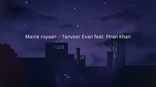 Maine royaan  Tanveer Evan feat Piran Khan slowed and reverb satisfying song 😌🎧😇 [upl. by Otirecul]