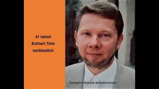 41 idézet Eckhart Tolle tanításaiból EckhartTollemagyarul [upl. by Ardnossak]