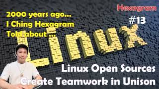 I Ching Hexagram No 13 Told That Linux Open Sources Create Teamwork in Unison [upl. by Tuorah]