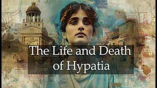 The Life and Death of Hypatia [upl. by Hillel89]