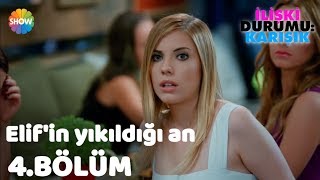 Elifin Yıkıldığı An quotİlişki Durumu Karışık 4Bölümquot [upl. by Lilla]