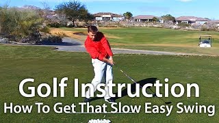 Golf Instruction  How To Get That Slow Easy Swing [upl. by Terris59]