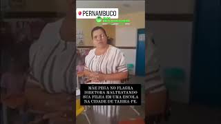 Diretora é flagrada maltratando aluna em escola de Pernambuco [upl. by Lerraf]