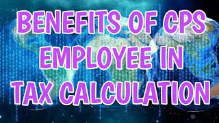 Benefits of CPS employee in Tax calculation [upl. by Yliram39]