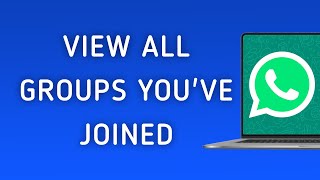 How to View All Groups Youve Joined on WhatsApp App On PC New Update [upl. by Ecyrb]