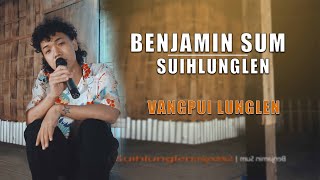 Benjamin Sum  Suihlunglen  Vangpui Lunglen [upl. by Nnodnarb]