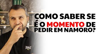 Como saber se é o momento de pedir em namoro [upl. by Eerac]