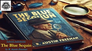 The Blue Sequin  by R Austin Freeman  Audiobook [upl. by Wally381]