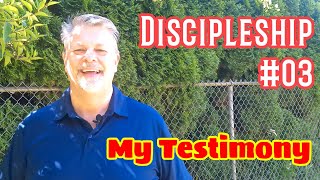 Discipleship 03  My Testimony [upl. by Enyar871]