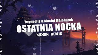 Yugopolis amp Maciej Maleńczuk  Ostatnia nocka NEXEN REMIX [upl. by Norab]