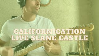 Californication by RHCP Live Slane Castle Guitar Cover [upl. by Ainoloppa]