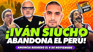 IVAN SIUCHO ABANDONA EL PERÚ  ¿QUÉ PASARÁ AYER [upl. by Noiram366]