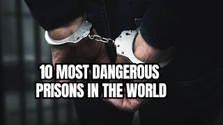 Top 10 Most Dangerous Prisons in the World [upl. by Sorenson82]