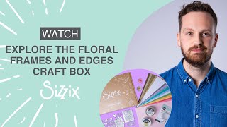 Sizzix Craft Box – Floral Frames amp Edges By Designer Josh [upl. by Urana578]