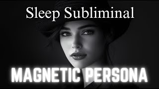 SLEEP SUBLIMINALS MAGNETIC PERSONA  8 Hours  Black Screen  No Midway Ads [upl. by Kcirdahs]