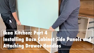 Our IKEA Kitchen Part 4 Installing Base Cabinet Side Panels and Attaching Drawer Handles DIY [upl. by Nissensohn]