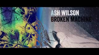 Ash Wilson  Broken Machine Official Video [upl. by Tem]