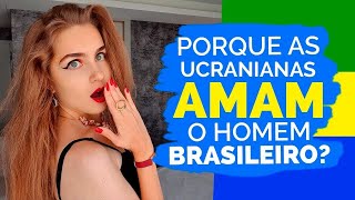 Porque mulheres Ucranianas AMAM homens Brasileiros [upl. by Nylemaj]