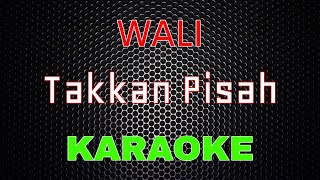 WALI  Takkan Pisah Karaoke  LMusical [upl. by Rudich]