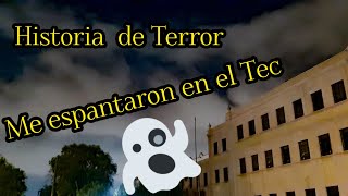 Les cuento mi Historia de Terror en el TEC  El dia que me espantaron en la universidad [upl. by Wendeline]