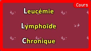 Leucémie Lymphoïde Chronique 🩸  LLC 🆚 LMC  Cours  Hématologie [upl. by Cash]