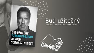 Buď užitečný 7 zásad pro život  Arnold Schwarzenegger  Prvních 10 kapitol ze 36  CZ 1080p [upl. by Drais]