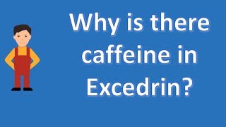 Why is there caffeine in Excedrin   Most Rated Health FAQ Channel [upl. by Akili]