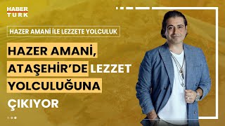 Hazer Amani ile Lezzete Yolculuk I Hazer Amaninin Lezzet Turu Ateşehirden Ardahana Farklı Tatlar [upl. by Gnod169]