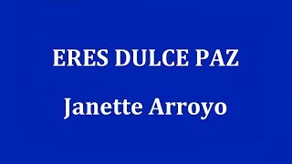 ERES DULCE PAZ  Janette Arroyo [upl. by Dickens971]