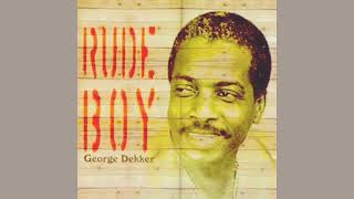 George Dekker  Rude Boy [upl. by Alyac133]