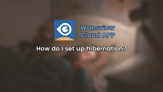 How to Set Up Hibernation in Wansview Cloud App [upl. by Gilges349]