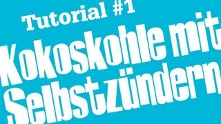 Shisha Tutorial 1  Kokoskohle mit Selbstzünderkohle anmachen [upl. by Yelyk60]