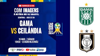 CANDANGÃO BRB 2024  SEMIFINAL JOGO DE IDA  GAMA X CEILÂNDIA [upl. by Evalyn]