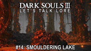 Dark Souls 3 Let’s Talk Lore 14 Smouldering Lake [upl. by Chryste]