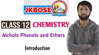 JKBOSE CLASS 12TH Organic Chemistry Alchols Phenols and Ethers Introduction [upl. by Nnyleve]