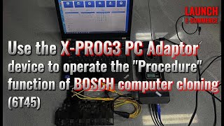 LAUNCH X431 XPROG3 PC Adaptor  operate the quotProcedurequotfunction of BOSCH computer cloning 6T45 [upl. by Eiro]