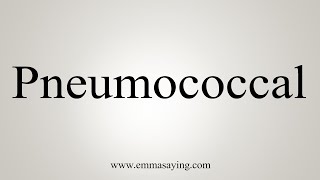 How To Say Pneumococcal [upl. by Ahsenid]